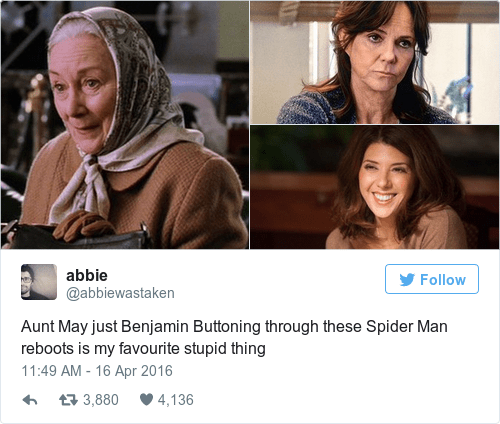 "Aunt May just Benjamin Buttoning through these Spider-Man reboots is my favourite stupid thing"